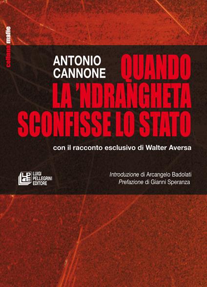 Quando la 'ndrangheta sconfisse lo Stato con il racconto esclusivo di Walter Aversa - Antonio Cannone - copertina
