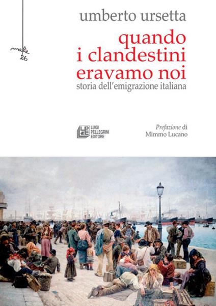 Quando i clandestini eravamo noi. Storia dell'emigrazione italiana - Umberto Ursetta - ebook