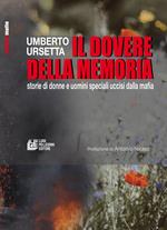Il dovere della memoria. Storie di donne e uomini speciali uccisi dalla mafia