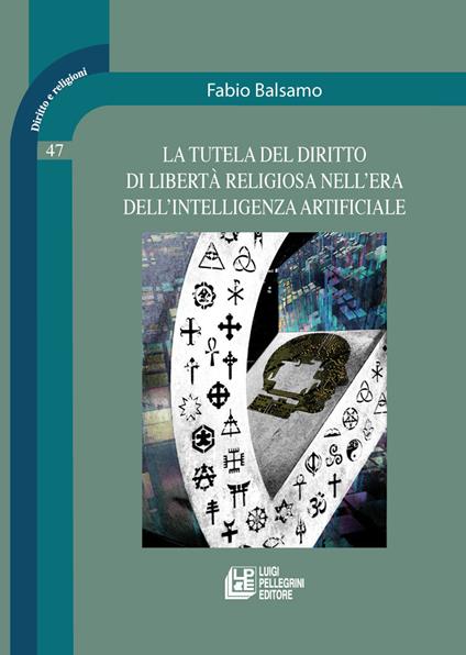 La tutela del diritto di libertà religiosa nell'era dell'intelligenza artificiale - Fabio Balsamo - copertina