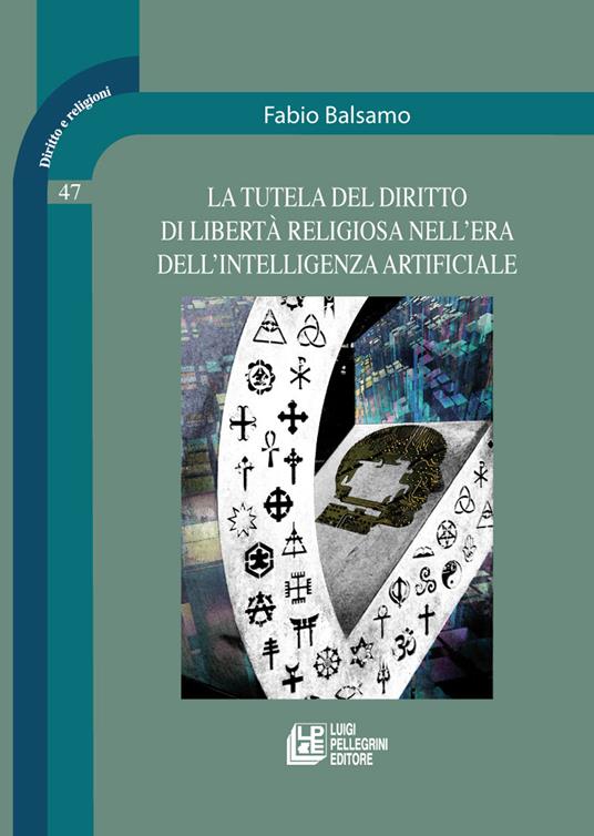 La tutela del diritto di libertà religiosa nell'era dell'intelligenza artificiale - Fabio Balsamo - copertina
