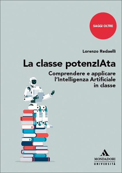La classe potenzIAta. Comprendere e applicare l’Intelligenza Artificiale in classe - Lorenzo Redaelli - copertina