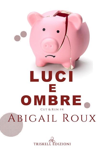 Luci e ombre. Cut & run. Vol. 4 - Abigail Roux - copertina