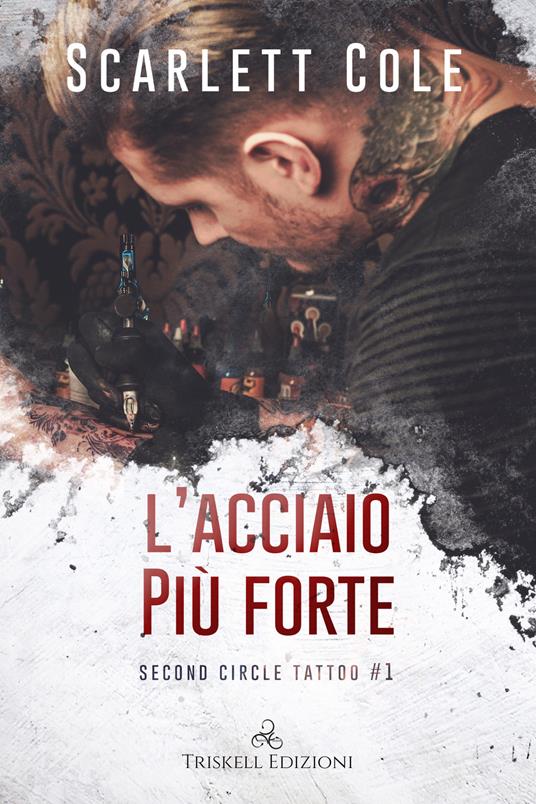 L' acciaio più forte. Second circle tattoo. Vol. 1 - Scarlett Cole,Martina Marangi - ebook