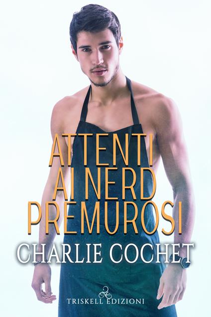 Attenti ai nerd premurosi - Charlie Cochet,Emanuela Graziani - ebook