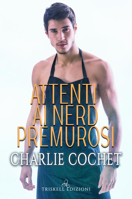 Attenti ai nerd premurosi - Charlie Cochet,Emanuela Graziani - ebook