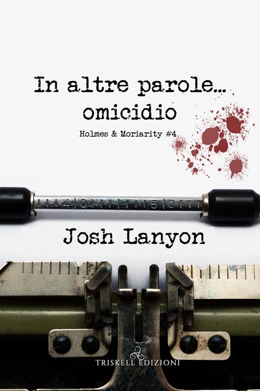 In altre parole...omicidio. Holmes & Moriarity. Vol. 4 - Josh Lanyon,Raffaella Arnaldi - ebook