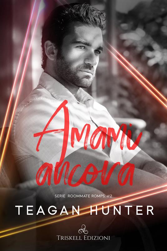 Amami ancora. Roommate romps. Vol. 2 - Teagan Hunter,Mariacristina Cesa - ebook