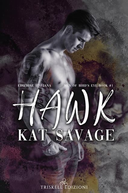 Hawk. Men of Bird's Eye. Ediz italiana. Vol. 1 - Kat Savage,Alice Arcoleo - ebook