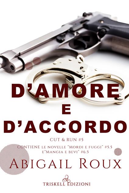 D'amore e d'accordo. Cut & run. Vol. 5 - Abigail Roux - copertina
