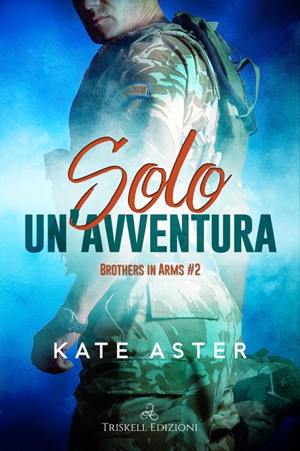Solo un'avventura. Brothers in arms. Vol. 2 - Kate Aster,Rachele Faggiani - ebook
