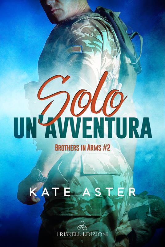 Solo un'avventura. Brothers in arms. Vol. 2 - Kate Aster,Rachele Faggiani - ebook