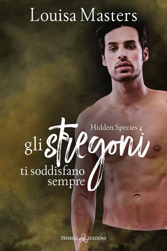 Gli stregoni ti soddisfano sempre. Hidden species. Vol. 4 - Louisa Masters - copertina
