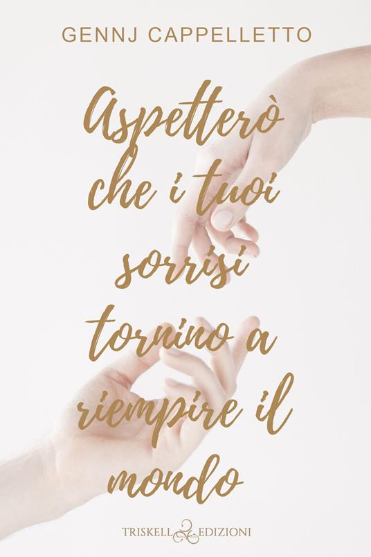 Aspetterò che i tuoi sorrisi tornino a riempire il mondo - Gennj Cappelletto - copertina