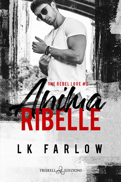Anima ribelle. The rebel love. Vol. 2 - LK Farlow,Lucrezia Garofalo - ebook