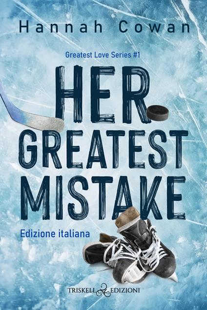 Her greatest mistake. Greatest love. Ediz. italiana. Vol. 1 - Hannah Cowan - copertina