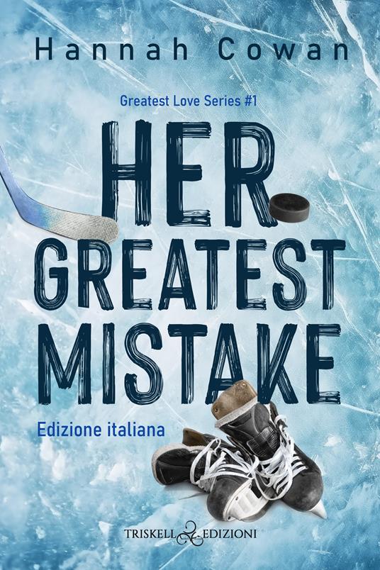Her greatest mistake. Greatest love. Ediz. italiana. Vol. 1 - Hannah Cowan - copertina