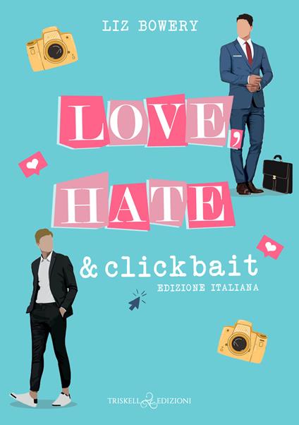 Love, hate & clickbait. Ediz. italiana - Liz Bowery - copertina