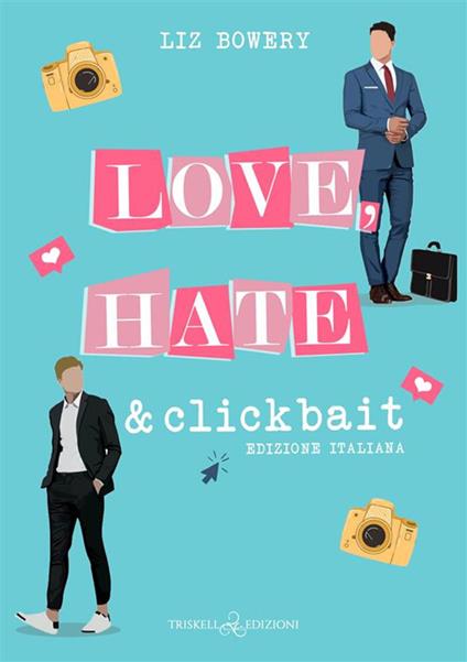 Love, hate & clickbait. Ediz. italiana - Liz Bowery,Ilaria D'Alimonte - ebook
