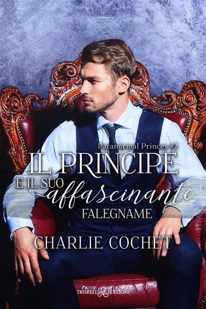 Il principe e il suo affascinante falegname. Paranormal Princes. Vol. 2 - Charlie Cochet - copertina