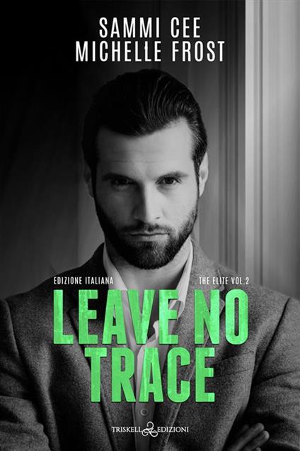 Leave no trace. Ediz. italiana - Michelle Frost,Sammi Cee - copertina