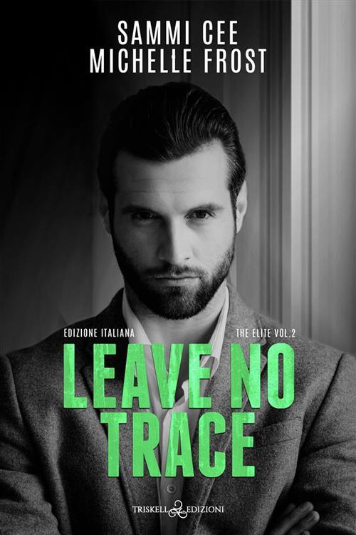 Leave no trace. Ediz. italiana - Michelle Frost,Sammi Cee - copertina
