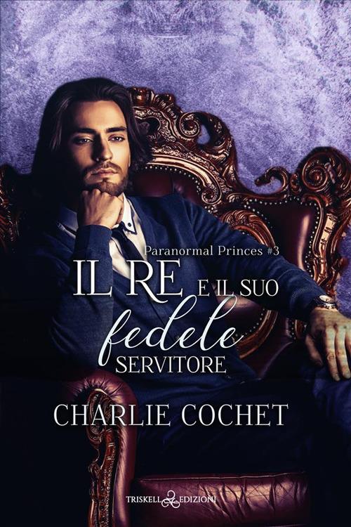 Il re e il suo fedele servitore. Paranormal princes. Vol. 3 - Charlie Cochet - copertina