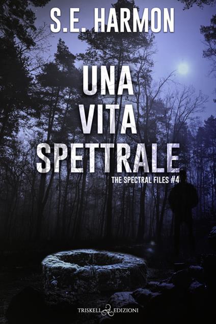 Una vita spettrale. The spectral files. Vol. 4 - S. E. Harmon,Ida Giannini - ebook
