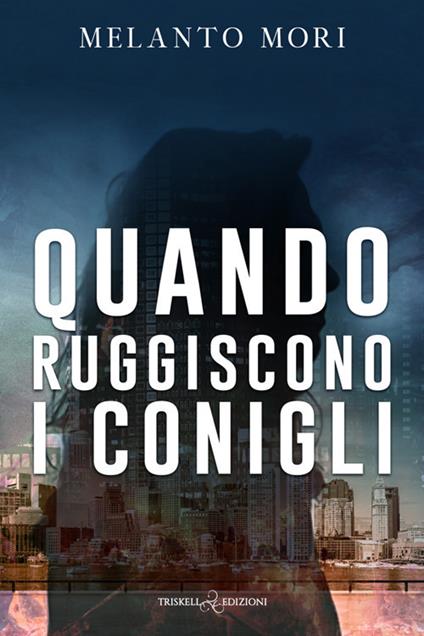 Quando ruggiscono i conigli - Melanto Mori - copertina