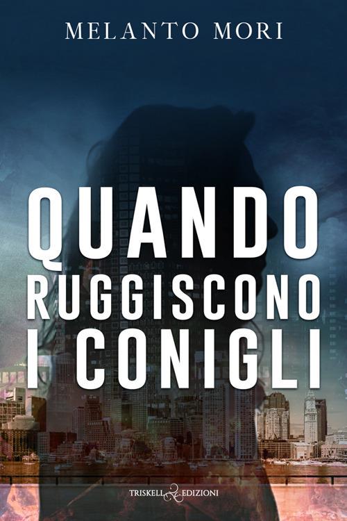 Quando ruggiscono i conigli - Melanto Mori - copertina
