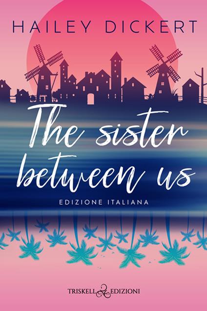 The sister between us. Ediz. italiana - Hailey Dickert - copertina