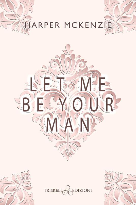 Let me be your man. Ediz. italiana - Harper McKenzie - copertina