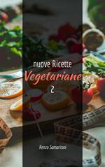Nuove ricette vegetariane. Vol. 2