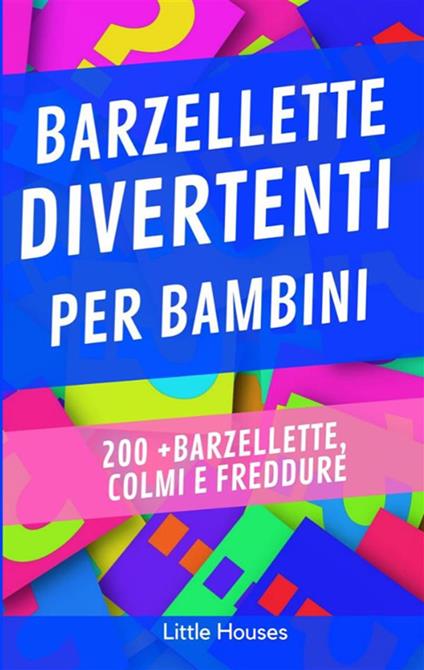 Barzellette per bambini. 200 + barzellette, colmi e freddure - LITTLE HOUSES - ebook