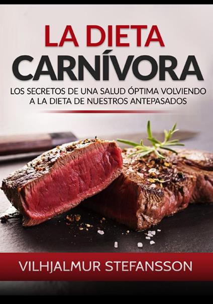 La dieta carnívora. Los secretos de una salud óptima volviendo a la dieta de nuestros antepasados - Vilhjálmur Stefánsson - copertina