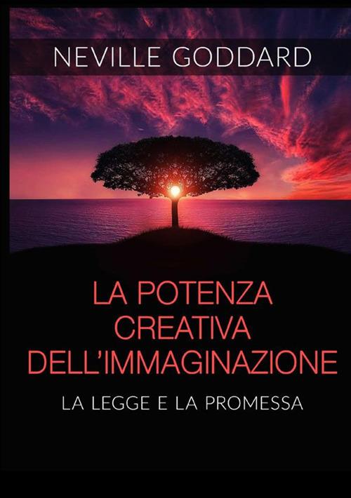 La potenza creativa dell'immaginazione. La legge e la promessa - Neville Goddard - copertina