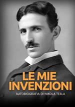 Le mie invenzioni. Autobiografia di Nikola Tesla