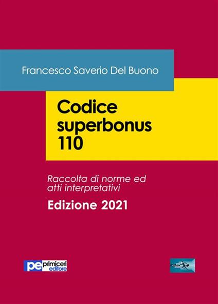 Codice superbonus 110. Raccolta di norme e atti interpretativi. Aggiornato al Decreto Legge 06.05.2021 n.59 (Piano Nazionale di Ripresa e Resilienza) - Francesco Saverio Del Buono - ebook