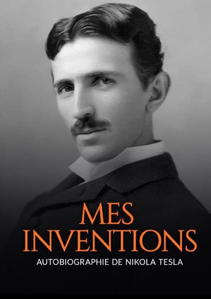 Mes inventions. Autobiographie de Nikola Tesla - Nikola Tesla - copertina
