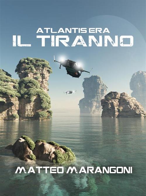 Il tiranno. Atlantis Era. Vol. 3 - Matteo Marangoni - ebook