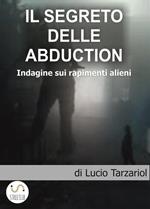 I segreti delle abduction. Indagini sui rapimenti alieni