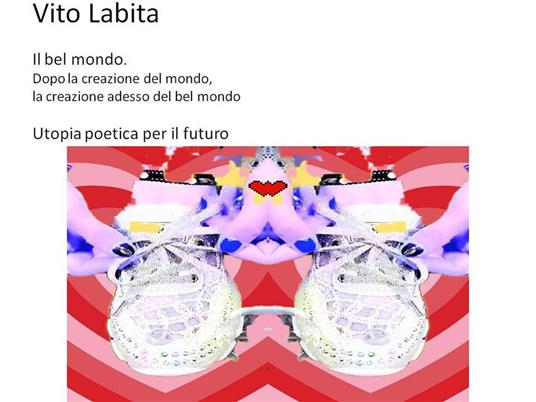 Il bel mondo. Utopia poetica per il futuro. Dopo la creazione del mondo, la creazione adesso del bel mondo - Vito Labita - ebook