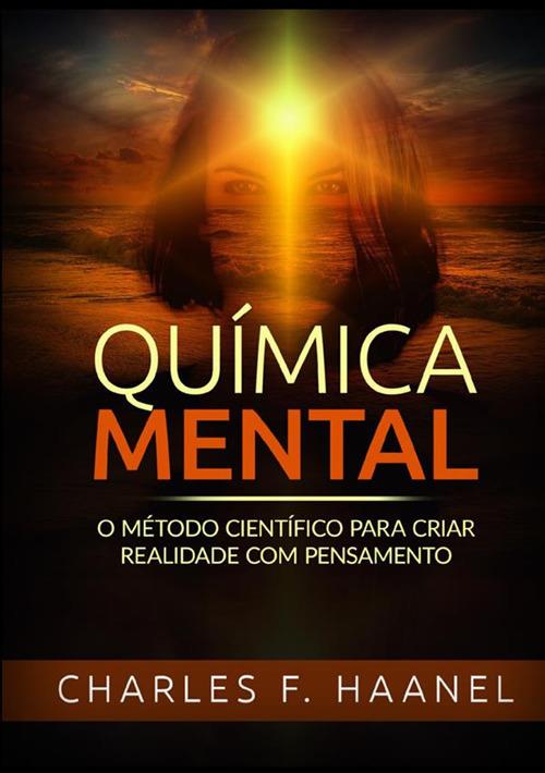 Química mental. O método científico para criar realidade com pensamento - Charles F. Haanel - copertina