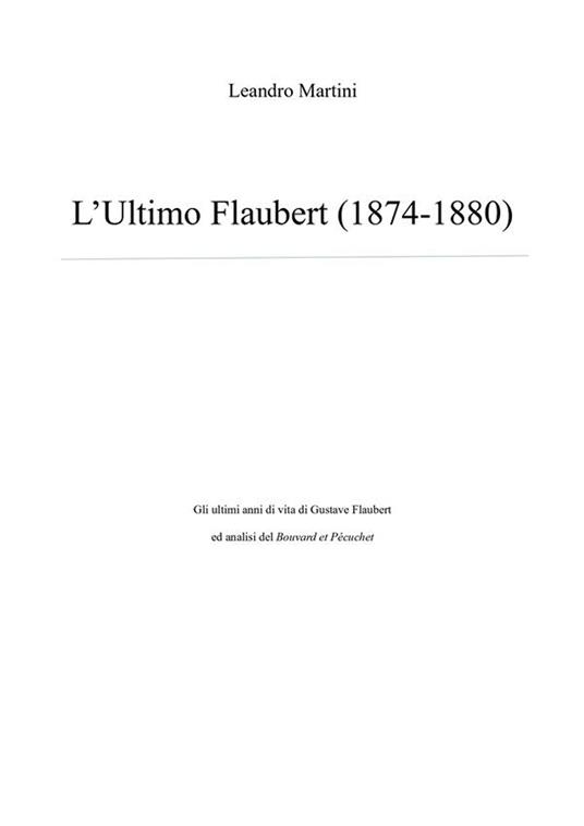 L' ultimo Flaubert. Gli ultimi anni di vita di Gustave Flaubert ed analisi del «Bouvard et Pécuchet» - Leandro Martini - ebook