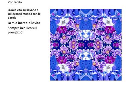 La mia vita sul divano a sollevare il mondo con le parole. La mia incredibile vita sempre in bilico sul precipizio - Vito Labita - ebook