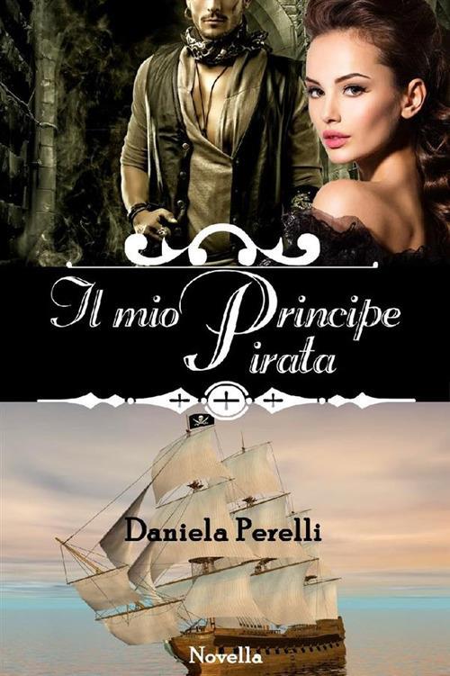 Il mio principe pirata - Daniela Perelli - ebook