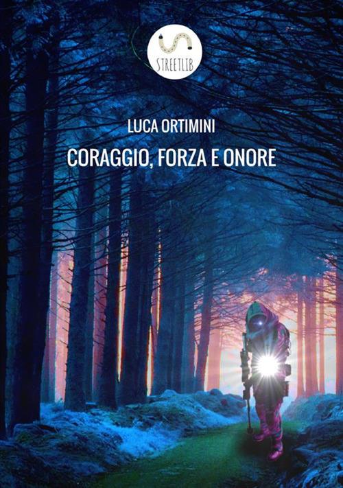 Coraggio, forza e onore - Luca Ortimini - copertina