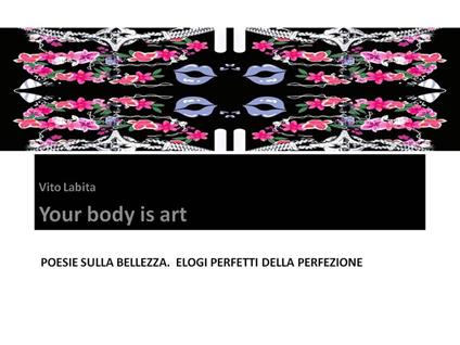 Your body is art. Poesie sulla bellezza. Elogi perfetti della perfezione - Vito Labita - ebook