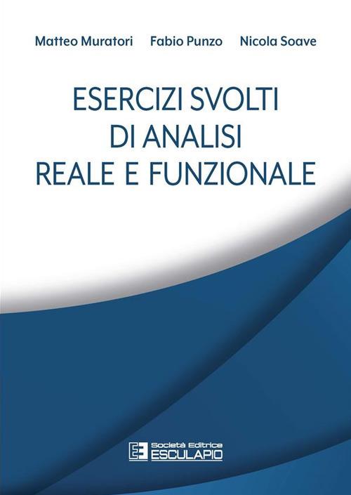 Esercizi svolti di analisi reale e funzionale - Matteo Muratori,Fabio Punzo,Nicola Soave - ebook