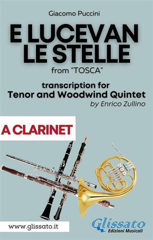 E lucevan le stelle. From «Tosca». Tenor & woodwind Quintet. Parts. Parti. A clarinet. Clarinetto in La - Giacomo Puccini - ebook